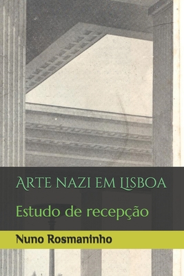 Arte nazi em Lisboa: Estudo de recepção - Nuno Rosmaninho
