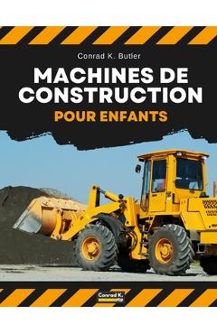 Poza produsului Machines de construction pour enfants: véhicules de construction lourds, machines sur un chantier de construction, livre pour enfants - Conrad K. Butler