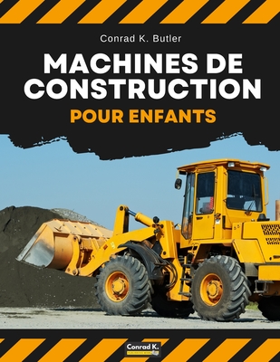 Machines de construction pour enfants: véhicules de construction lourds, machines sur un chantier de construction, livre pour enfants - Conrad K. Butler