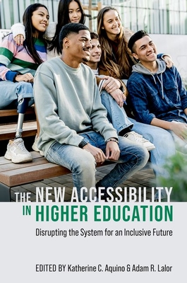 The New Accessibility in Higher Education: Disrupting the System for an Inclusive Future - Katherine C. Aquino