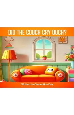 Poza produsului Did The Couch Cry Ouch? - Clementine Daly