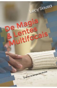 Poza produsului De magia e lentes multifocais: O amor no tempo dos óculos - Lecy Pereira Sousa