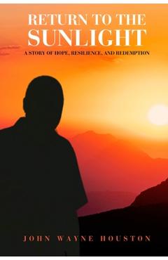 Coperta cărții 'Return to the Sunlight: A Story of Hope, Resilience, and Redemption - Jay B. Roof'