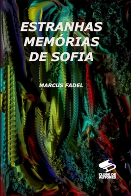 Estranhas Memórias de Sofia - Marcus Fadel
