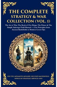 Poza produsului The Complete Strategy Collection (Vol. 1): The Art of War (Sun Tzu & Machiavelli), The Prince, The Book of Five Rings, Napoleon's Maxims & Other Timel - Various Authors