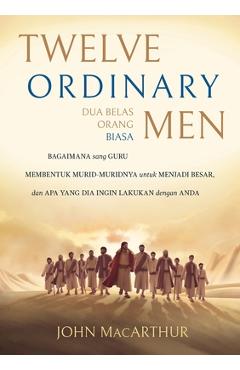 Coperta cărții 'Dua Belas Orang Biasa (Twelve Ordinary Men) - John Macarthur'