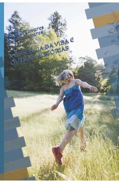 Coperta cărții 'A Essência Da Vida E Outras Histórias - Marilia Salete Tavares'