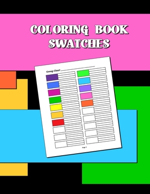 Coloring Book Swatches: workbook created to organize your pencil and waxed crayon, glitter and gel pen colours for quick reference. Take the stress ou - Kay D. Johnson