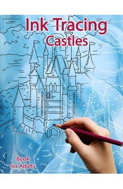 Poza produsului Ink Tracing Book for Adults: Castles: Reverse Coloring and Activity book - Sonia Polissou