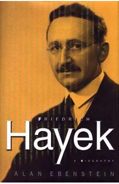 Coperta cărții 'Friedrich Hayek: A Biography: A Biography - Alan Ebenstein'