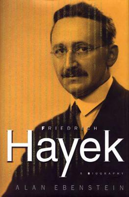 Friedrich Hayek: A Biography: A Biography - Alan Ebenstein
