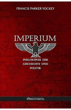 Coperta cărții 'Imperium - Philosophie der Geschichte und Politik: Neue Übersetzung - Francis Parker Yockey'
