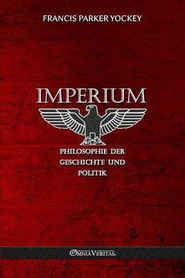 Coperta cărții 'Imperium - Philosophie der Geschichte und Politik: Neue Übersetzung - Francis Parker Yockey'