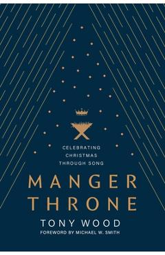 Coperta cărții 'Manger Throne: Celebrating Christmas Through Song - Tony Wood'