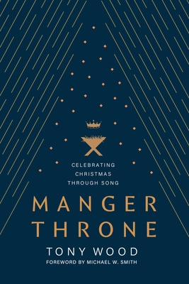Coperta cărții 'Manger Throne: Celebrating Christmas Through Song - Tony Wood'