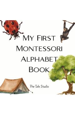 Coperta cărții 'My First Montessori Alphabet Book: A Montessori-Inspired ABC Book with Real-Life Objects for Toddlers and Preschoolers'