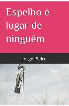 Coperta cărții 'Espelho é lugar de ninguém - Jorge Pieiro'