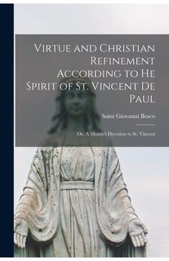 Poza produsului Virtue and Christian Refinement According to He Spirit of St. Vincent De Paul: or, A Month's Devotion to St. Vincent - Giovanni Saint Bosco
