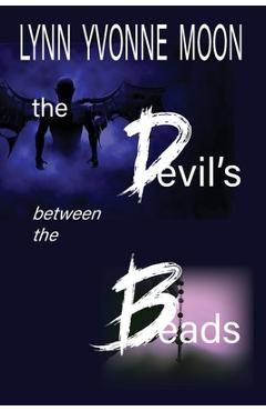 The Devil's Between the Beads - Lynn Yvonne Moon