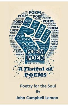 Coperta cărții 'A Fist Full Of Poems: Poetry for the Soul - John Campbell Lemon'