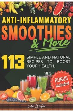 Coperta cărții 'Anti-Inflammatory Smoothies & More: Superfood Power in Every Glass -- 113 Simple and Natural Recipes to Boost Your'