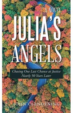 Coperta cărții 'Julia's Angels: Chasing One Last Chance at Justice Nearly 50 Years Later - John Clendening'
