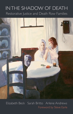 In the Shadow of Death: Restorative Justice and Death Row Families - Elizabeth Beck