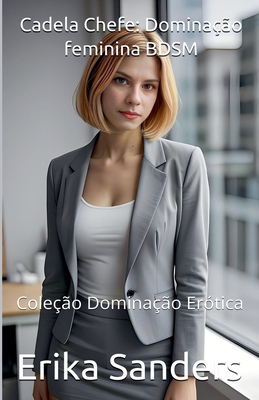 Cadela Chefe: Dominação feminina BDSM - Erika Sanders