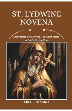 Coperta cărții 'St. Lydwine Novena: Embracing Trials with Hope and Trust in God's Divine Plan - Elias T. Benedict'