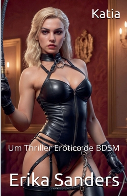 Katia: Um Thriller Erótico de BDSM - Erika Sanders