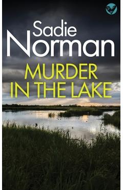 Coperta cărții 'Murder in the Lake: a gripping British Crime Mystery - Sadie Norman'