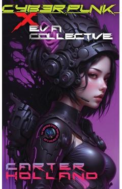 Coperta cărții 'Cyberpunk X E.V.A. Collective: A Sci-fi Dark Erotic Fantasy - Carter Holland'