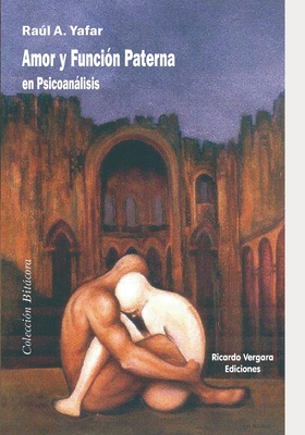 Amor y función paterna en psicoanálisis: El Yo y la sexuación - Raúl A. Yafar