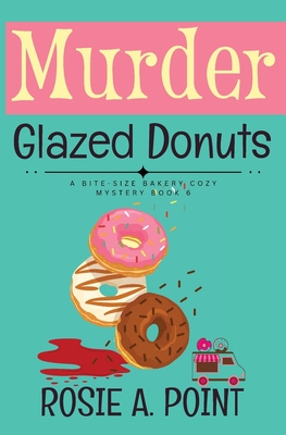 Coperta cărții 'Murder Glazed Donuts: A Culinary Cozy Mystery - Rosie A. Point'