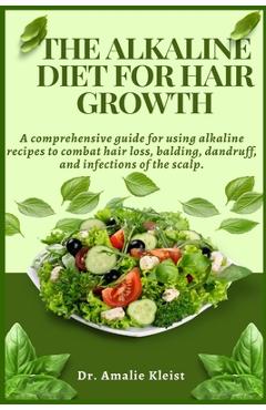 Coperta cărții 'The Alkaline Diet for Hair Growth: A comprehensive guide for using alkaline recipes to combat hair loss, balding,'