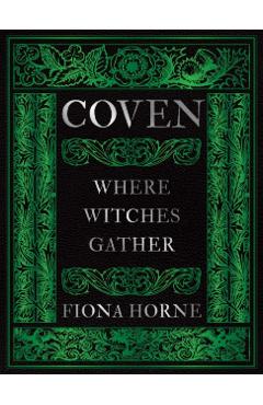 Coperta cărții 'Coven: Where Witches Gather - Fiona Horne'