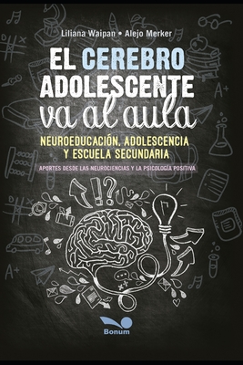 El cerebro adolescente va al aula: neuroeducación, adolescencia y escuela secundaria - Alejo Merkel