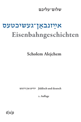 Eisenbahngeschichten: Schriften Eines Handelsreisenden - Scholem Alejchem