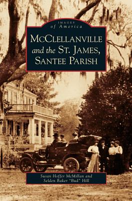 McClellanville and the St. James, Santee Parish - Susan Hoffer Mcmillan