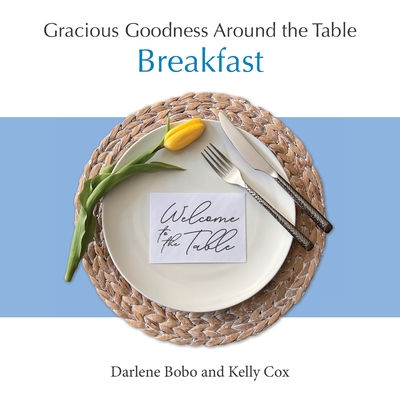Coperta cărții 'Gracious Goodness Around the Table: Breakfast - Darlene Bobo'