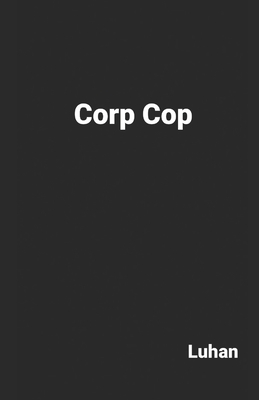 Corp Cop - Luhan Hoff