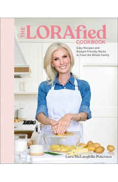 Coperta cărții 'The Lorafied Cookbook: Easy Recipes and Budget-Friendly Hacks for Feeding the Whole Family - Lora Mclaughlin Peterson'