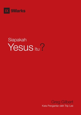 Coperta cărții 'Who Is Jesus? / Siapakah Yesus Itu? - Greg Gilbert'