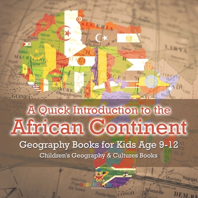 A Quick Introduction to the African Continent - Geography Books for Kids Age 9-12 Children's Geography & Culture Books -