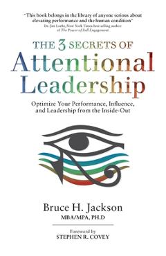 Coperta cărții 'The 3 Secrets of Attentional Leadership: Optimize Your Performance, Influence, and Leadership from the Inside-Out -'
