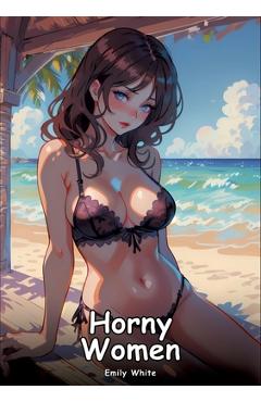 Poza produsului Horny Women: Collection of Adult and Erotic Manga Stories with Nude Pictures - Emily White