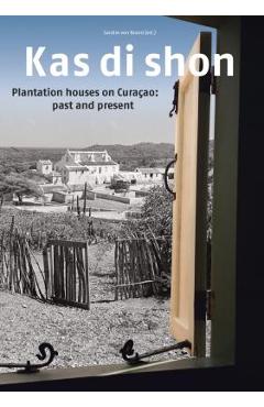 Coperta cărții 'Kas Di Shon: Plantation Houses on Curacao: Past and Present - Sandra Van Noord'