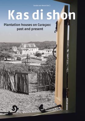 Coperta cărții 'Kas Di Shon: Plantation Houses on Curacao: Past and Present - Sandra Van Noord'