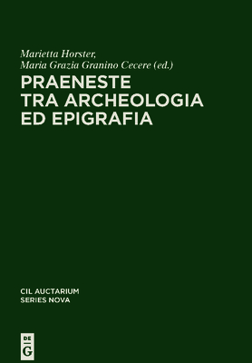 Praeneste Tra Archeologia Ed Epigrafia - Marietta Horster