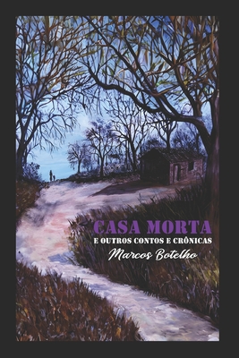 Casa Morta e outros Contos e Crônicas - Wagno Rocha Antunes